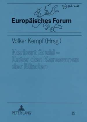 Herbert Gruhl - Unter Den Karawanen Der Blinden: Schluesseltexte, Interviews Und Reden (1976-1993) de Volker Kempf