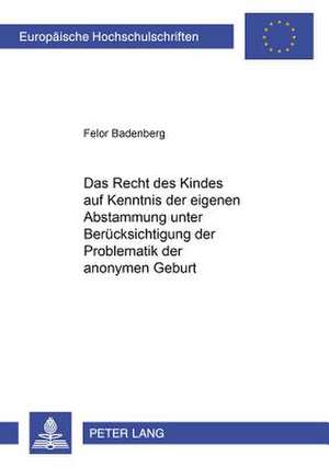 Das Recht Des Kindes Auf Kenntnis Der Eigenen Abstammung Unter Beruecksichtigung Der Problematik Der Anonymen Geburt