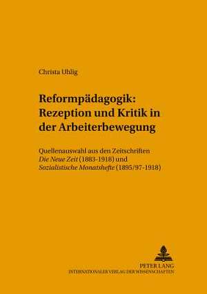 Reformpaedagogik: Quellenauswahl Aus Den Zeitschriften Die Neue Zeit (1883-1918) Und Sozialistische Mona de Christa Uhlig