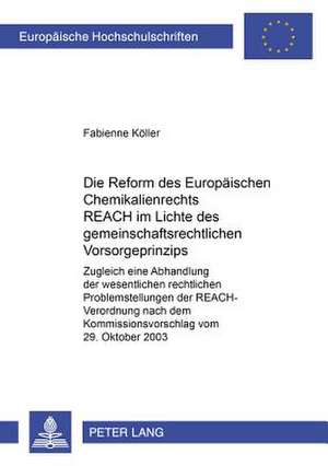 Die Reform Des Europaeischen Chemikalienrechts Reach Im Lichte Des Gemeinschaftsrechtlichen Vorsorgeprinzips