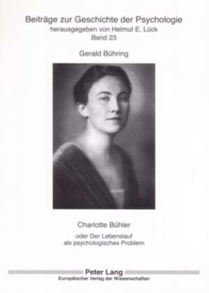 Charlotte Buehler: Oder Der Lebenslauf ALS Psychologisches Problem de Gerald Bühring