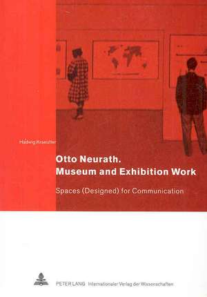 Otto Neurath: Spaces (Designed) for Communication de Hadwig Kraeutler