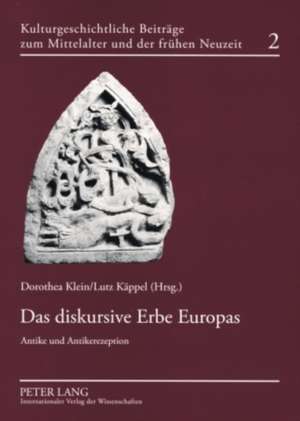 Das Diskursive Erbe Europas: Antike Und Antikerezeption de Dorothea Klein