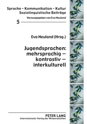 Jugendsprachen: Mehrsprachig - Kontrastiv - Interkulturell de Eva Neuland