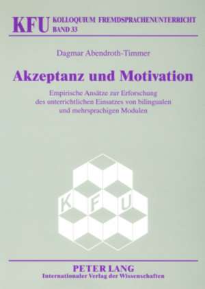 Akzeptanz Und Motivation: Empirische Ansaetze Zur Erforschung Des Unterrichtlichen Einsatzes Von Bilingualen Und Mehrsprachigen Modulen de Dagmar Abendroth-Timmer