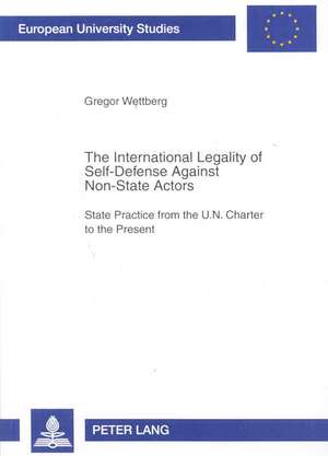 The International Legality of Self-Defense Against Non-State Actors de Gregor Wettberg