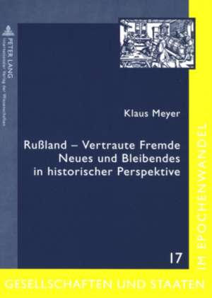 Russland - Vertraute Fremde: Neues Und Bleibendes in Historischer Perspektive. Ausgewaehlte Beitraege Von Klaus Meyer de Klaus Meyer