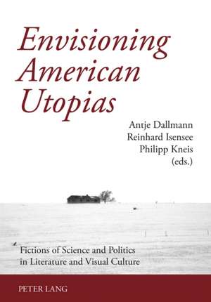 Envisioning American Utopias de Antje Dallmann