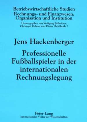 Professionelle Fussballspieler in Der Internationalen Rechnungslegung: Eine Oekonomische Analyse de Jens Hackenberger