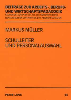 Schulleiter Und Personalauswahl: Eine Untersuchung Ueber Entscheidungen Von Schulleitern Zum Eingehen Eines Langfristigen Personalverhaeltnisses in De de Markus Müller