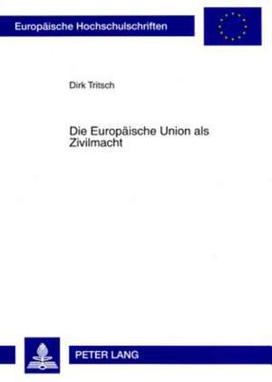 Die Europaeische Union ALS Zivilmacht de Dirk Tritsch