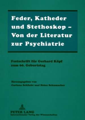 Feder, Katheder Und Stethoskop - Von Der Literatur Zur Psychiatrie de Corinna Schlicht