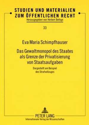 Das Gewaltmonopol Des Staates ALS Grenze Der Privatisierung Von Staatsaufgaben