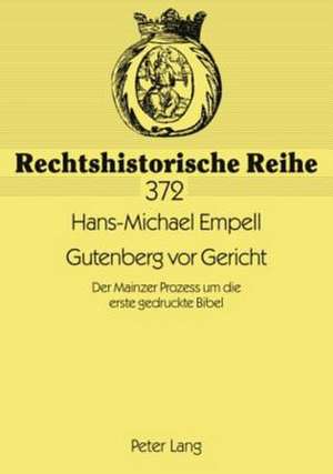 Gutenberg VOR Gericht: Der Mainzer Prozess Um Die Erste Gedruckte Bibel de Hans-Michael Empell