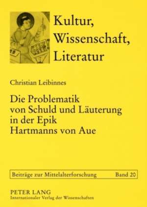 Die Problematik Von Schuld Und Laeuterung in Der Epik Hartmanns Von Aue: Modi Der Inklusion/Exklusion Von Fremden Und Armen in Europa Seit Der Spaetantike de Christian Leibinnes