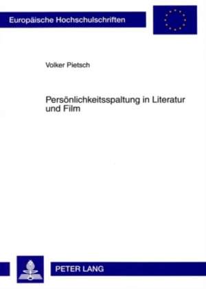 Persoenlichkeitsspaltung in Literatur Und Film: Zur Konstruktion Dissoziierter Identitaeten in Den Werken E. T. A. Hoffmanns Und David Lynchs de Volker Pietsch