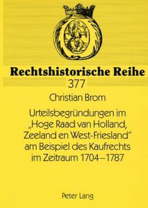 Urteilsbegruendungen Im Hoge Raad Van Holland, Zeeland En West-Friesland Am Beispiel Des Kaufrechts Im Zeitraum 1704-1787 de Brom, Christian