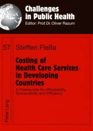 Costing of Health Care Services in Developing Countries de Steffen Fleßa