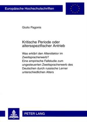 Kritische Periode Oder Altersspezifischer Antrieb: Was Erklaert Den Altersfaktor Im Zweitspracherwerb?. Eine Empirische Fallstudie Zum Ungesteuerten Z de Giulio Pagonis