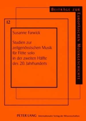 Studien Zur Zeitgenoessischen Musik Fuer Floete Solo in Der Zweiten Haelfte Des 20. Jahrhunderts: Analytische Betrachtungen Zu Formalen, Aussermusikal de Susanne Farwick