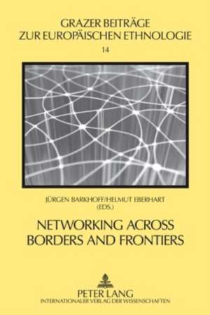 Networking Across Borders and Frontiers: Demarcation and Connectedness in European Culture and Society de Jürgen Barkhoff