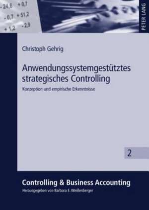 Anwendungssystemgestuetztes Strategisches Controlling: Konzeption Und Empirische Erkenntnisse de Christoph Gehrig