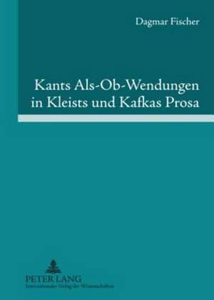 Kants ALS-OB-Wendungen in Kleists Und Kafkas Prosa