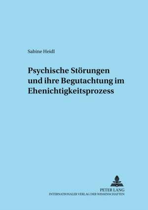 Psychische Stoerungen Und Ihre Begutachtung Im Ehenichtigkeitsprozess: La Liberte Protegee de L'Homme. Une Publication Dans Le Cadre Du Projet de Recherche What It Means to Be Human de Sabine Heidl