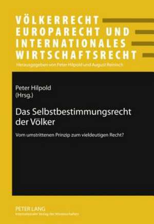 Das Selbstbestimmungsrecht Der Voelker: Vom Umstrittenen Prinzip Zum Vieldeutigen Recht? de Peter Hilpold