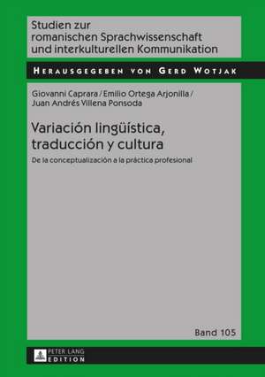 Variacion Lingueistica, Traduccion y Cultura: de La Conceptualizacion a la Practica Profesional de Giovanni Caprara