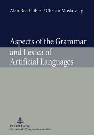 Aspects of the Grammar and Lexica of Artificial Languages de Alan Reed Libert