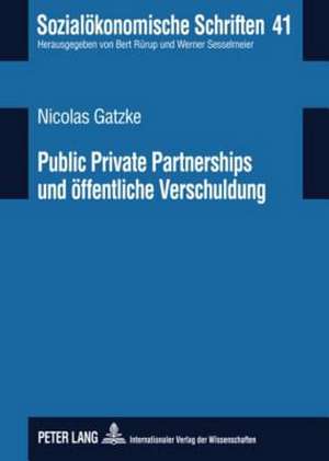 Public Private Partnerships Und Oeffentliche Verschuldung: PPP-Modelle Im Licht Deutscher Und Europaeischer Verschuldungsregeln Und Ihre Transparenz i de Nicolas Gatzke