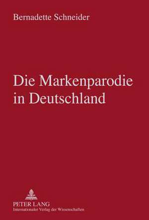 Die Markenparodie in Deutschland de Bernadette Schneider