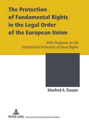 The Protection of Fundamental Rights in the Legal Order of the European Union de Manfred A. Dauses