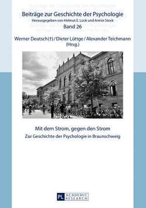 Mit Dem Strom, Gegen Den Strom: Zur Geschichte Der Psychologie in Braunschweig de Werner Deutsch