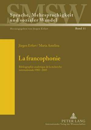 La Francophonie: Bibliographie Analytique de La Recherche Internationale 1980-2005 de Jürgen Erfurt