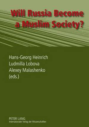 Will Russia Become a Muslim Society? de Hans-Georg Heinrich