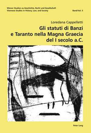 Gli Statuti Di Banzi E Taranto Nella Magna Graecia del I Secolo A. C.: Eine Wirtschaftsrechtliche Analyse de Loredana Cappelletti