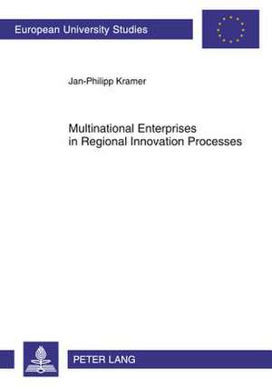 Multinational Enterprises in Regional Innovation Processes de Jan-Philipp Kramer