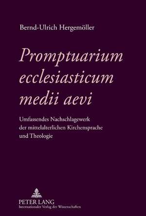 Promptuarium Ecclesiasticum Medii Aevi: Umfassendes Nachschlagewerk Der Mittelalterlichen Kirchensprache Und Theologie. Unter Mitarbeit Von Nicolai Cl de Bernd-Ulrich Hergemöller