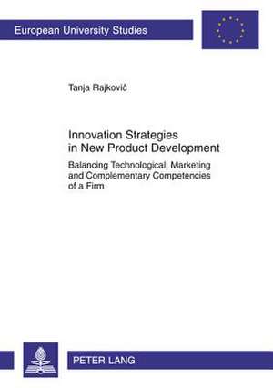 Innovation Strategies in New Product Development de Tanja Rajkovic