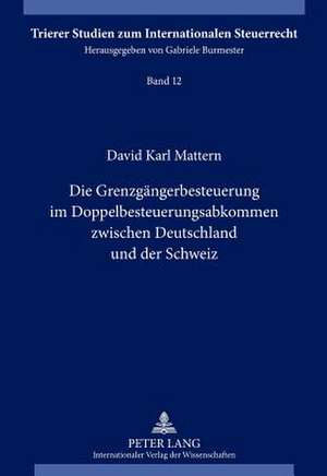 Die Grenzgaengerbesteuerung Im Doppelbesteuerungsabkommen Zwischen Deutschland Und Der Schweiz: Comparison Between Georgia and Moldova de David Karl Mattern