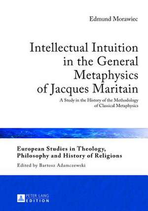 Intellectual Intuition in the General Metaphysics of Jacques Maritain de Edmund Morawiec