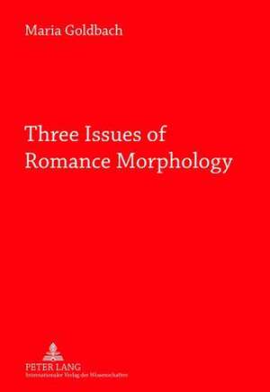 Three Issues of Romance Morphology de Maria Goldbach