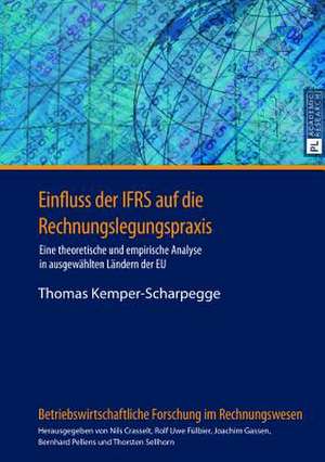 Einfluss Der Ifrs Auf Die Rechnungslegungspraxis: Eine Theoretische Und Empirische Analyse in Ausgewaehlten Laendern Der Eu de Thomas Kemper-Scharpegge