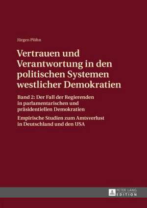 Vertrauen Und Verantwortung in Den Politischen Systemen Westlicher Demokratien: Der Fall Der Regierenden in Parlamentarischen Und Praesidentie de Jürgen Plöhn