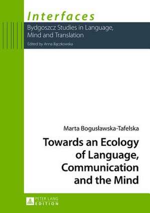 Towards an Ecology of Language, Communication and the Mind de Marta Boguslawska-Tafelska