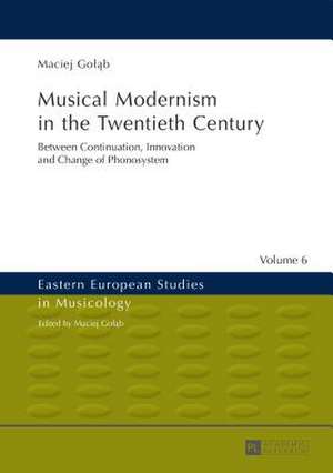 Musical Modernism in the Twentieth Century de Maciej Golab