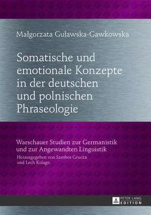 Somatische Und Emotionale Konzepte in Der Deutschen Und Polnischen Phraseologie: Ein Lexikografischer Ansatz Zum Phraseologischen Uebersetzungswoerter de Malgorzata Gulawska-Gawkowska