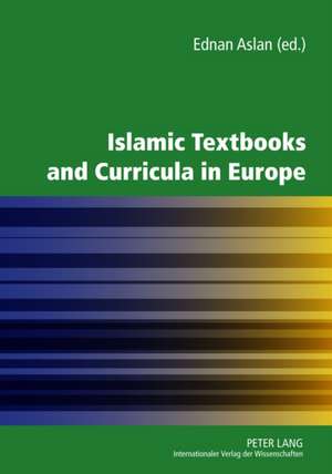 Islamic Textbooks and Curricula in Europe de Ednan Aslan